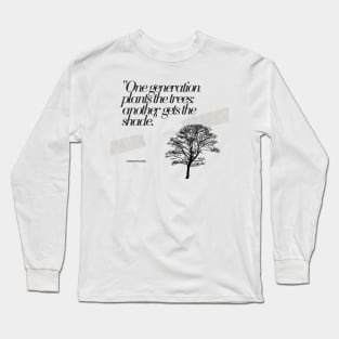 "One generation plants the trees; another gets the shade." - Chinese Proverb Inspirational Quote Long Sleeve T-Shirt